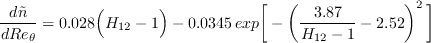 \frac{d \tilde{n}}{d Re_{\theta}} = 0.028 \Big( H_{12} - 1 \Big) - 0.0345 \, {exp} \bigg[- \bigg(\frac{3.87}{H_{12}-1} - 2.52 \bigg)^2 \, \bigg]