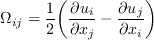 \Omega_{ij} = \frac{1}{2}\bigg(\frac{\partial u_i}{\partial x_j} - \frac{\partial u_j}{\partial x_i} \bigg)