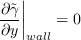 \frac{\partial \tilde{\gamma}}{\partial y} \bigg|  _{wall} = 0