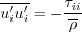 \overline{u_i'u_i'} = - \frac{\tau_{ii}}{\overline{\rho}}