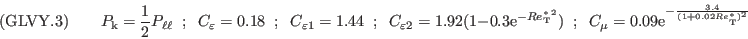 ({\rm GLVY}.3)\qquad
P_{\rm k} = \frac{1}{2} P_{\ell\ell}\;\; ;\;\;
C_\varepsilon=0.18\;\; ;\;\;
C_{\varepsilon1}=1.44 \;\; ;\;\;
C_{\varepsilon2}=1.92(1-0.3\mathrm{e}^{-{Re^*_{\mathrm{\tiny T}}}^2})\;\; ; \;\;
C_\mu=0.09\mathrm{e}^{-\frac{3.4 }
{(1+0.02 Re^*_{\mathrm{\tiny T}})^2}}