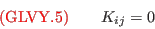 {\color{red}{({\rm GLVY}.5)}}\qquad
K_{ij}=0
