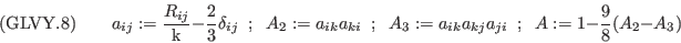 ({\rm GLVY}.8)\qquad
a_{ij}:=\frac{R_{ij}}{\mathrm{k}}-\frac{2}{3}\delta_{ij}\;\; ; \;\;
A_2:=a_{ik}a_{ki}\;\; ; \;\;
A_3:=a_{ik}a_{kj}a_{ji}\;\; ; \;\;
A:=1-\frac{9}{8}(A_2-A_3)