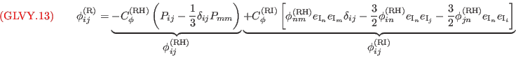 {\color{red}{({\rm GLVY}.13)}}\qquad
\phi_{ij}^{(\mathrm{\tiny R})}=\underbrace{-C_\phi^{(\mathrm{\tiny RH})}\left(P_{ij}-\frac{1}{3}\delta_{ij} P_{mm}\right)}_{\displaystyle\phi^{(\mathrm{\tiny RH})}_{ij}}
                       \underbrace{+C_\phi^{(\mathrm{\tiny RI})}\left[            \phi^{(\mathrm{\tiny RH})}_{nm}e_{\mathrm{\tiny I}_n}e_{\mathrm{\tiny I}_m}\delta_{ij}
                                                            -\frac{3}{2}\phi^{(\mathrm{\tiny RH})}_{in}e_{\mathrm{\tiny I}_n}e_{\mathrm{\tiny I}_j}
                                                            -\frac{3}{2}\phi^{(\mathrm{\tiny RH})}_{jn}e_{\mathrm{\tiny I}_n}e_{\mathrm{\tiny I}_i}\right]}_{\displaystyle\phi^{(\mathrm{\tiny RI})}_{ij}}