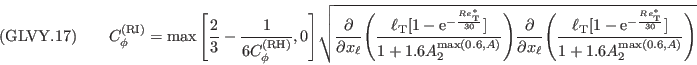({\rm GLVY}.17)\qquad
C_\phi^{(\mathrm{\tiny RI})}=\max{\left[{\frac{2}{3}-\frac{1}{6C_\phi^{(\mathrm{\tiny RH})}},0}\right]}
                          \sqrt{\frac{\partial}{\partial x_\ell}\Biggl(\frac{\ell_\mathrm{\tiny T}[1-\mathrm{e}^{-\frac{Re^*_\mathrm{\tiny T}}
                                                                                                       {30          }}]}
                                                                {1+1.6A_2^{\max(0.6,A)}}
                                                  \Biggr)
                                \frac{\partial}{\partial x_\ell}\Biggl(\frac{\ell_\mathrm{\tiny T}[1-\mathrm{e}^{-\frac{Re^*_\mathrm{\tiny T}}
                                                                                                       {30          }}]}
                                                                {1+1.6A_2^{\max(0.6,A)}}
                                                  \Biggr)
                                }