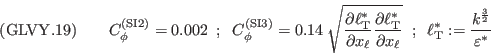 ({\rm GLVY}.19)\qquad
C_\phi^{(\mathrm{\tiny SI2})}=0.002\;\; ; \;\;
C_\phi^{(\mathrm{\tiny SI3})}= 0.14\;\sqrt{\frac{\partial\ell^*_\mathrm{\tiny T}}{\partial x_\ell}
\frac{\partial\ell^*_\mathrm{\tiny T}}{\partial x_\ell}}\;\; ; \;\;
\ell_{\mathrm{\tiny T}}^*:=\frac{k^\frac{3}{2}}{\varepsilon^*}