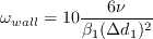 \omega_{wall} = 10 \frac{6 \nu}{\beta_1 (\Delta d_1)^2}