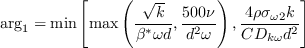 \arg _{1}=\min \left[\max \left(\frac{\sqrt{k}}{\beta^{*} \omega d}, \frac{500 \nu}{d^{2} \omega}\right), \frac{4 \rho \sigma_{\omega 2} k}{C D_{k \omega} d^{2}}\right] 