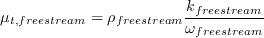 \mu_{t, freestream} = \rho_{freestream}\frac{k_{freestream}}{\omega_{freestream}}