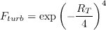 F_{turb} = \exp\left(-\frac{R_T}{4}\right)^4