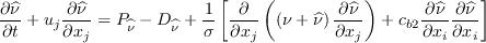 \frac{\partial \widehat \nu}{\partial t} + u_j \frac{\partial \widehat \nu}{\partial x_j} =
P_{\widehat \nu} - D_{\widehat \nu} + 
\frac{1}{\sigma} \left[ \frac{\partial}{\partial x_j}
 \left( \left( \nu + \widehat \nu \right) \frac{\partial \widehat \nu}{\partial x_j} \right)
 + {c_{b2}}\frac{\partial \widehat \nu}{\partial x_i} \frac{\partial \widehat \nu}{\partial x_i}
 \right]
