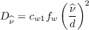 D_{\widehat \nu} = c_{w1} f_{w} \left( \frac{\widehat \nu}{{d}} \right)^2