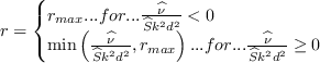 r = \left\{ \begin{array}{l} r_{max} ...{for}... \frac{\widehat{\nu}}{\widehat{S} k^2d^2}< 0\\
\min \left( \frac{\widehat{\nu}}{\widehat{S} k^2d^2}, r_{max} \right) ...{for}... \frac{\widehat{\nu}}{\widehat{S} k^2d^2} \ge 0 \end{array} \right