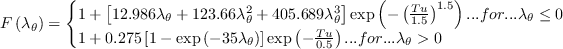 F\left(\lambda_\theta \right) = \left\{ \begin{array}{l}
1 + \left[12.986 \lambda_\theta + 123.66 \lambda_\theta^2 + 405.689 \lambda_\theta^3 \right] \exp\left( - \left( \frac{Tu}{1.5}  \right)^{1.5}\right) ...{for}... \lambda_\theta \leq 0\\
1+ 0.275\left[1-\exp\left( -35 \lambda_\theta \right)\right] \exp\left( -\frac{Tu}{0.5}  \right)  ...{for}...  \lambda_\theta >0
\end{array}