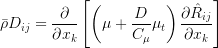 \bar{\rho}D_{ij}=\frac{\partial}{\partial x_k}\left[\left(\mu+\frac{D}{C_\mu}\mu_t\right)\frac{\partial\hat{R}_{ij}}{\partial x_k}\right]