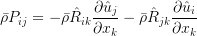 \bar{\rho}P_{ij}=-\bar{\rho}\hat{R}_{ik}\frac{\partial\hat{u}_j}{\partial x_k}-\bar{\rho}\hat{R}_{jk}\frac{\partial\hat{u}_i}{\partial x_k}