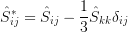 \hat{S}_{ij}^*=\hat{S}_{ij}-\frac13\hat{S}_{kk}\delta_{ij}