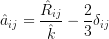 \hat{a}_{i j}=\frac{\hat{R}_{i j}}{\hat{k}}-\frac{2}{3} \delta_{i j}