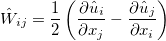 \hat{W}_{i j}=\frac{1}{2}\left(\frac{\partial \hat{u}_i}{\partial x_j}-\frac{\partial \hat{u}_j}{\partial x_i}\right)