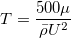 T=\frac{500 \mu}{\bar{\rho }U^2}