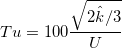Tu=100\frac{\sqrt{2\hat{k}/3}}{U}