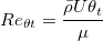 Re_{\theta t}=\frac{\bar{\rho}U\theta_t}{\mu}