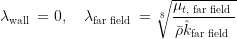 \lambda_{\text {wall }}=0, \quad \lambda_{\text {far field }}=\sqrt[8]{\frac{\mu_{t, \text { far field }}}{\bar{\rho} \hat{k}_{\text {far field }}}}