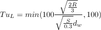 Tu_{L}=min(100 \frac{\sqrt{\frac{2R}{3}}}{\sqrt{\frac{S}{0.3}}d_{w}}, 100)
