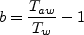 b=\frac{T_{aw}}{T_w}-1