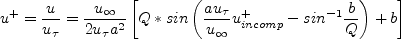 u^{+}=\frac{u}{u_\tau}=\frac{u_\infty}{2u_{\tau}a^2}\left[Q*sin\left(\frac{au_\tau}{u_\infty}u_{incomp}^{+}-sin^{-1}\frac{b}{Q}\right)+b\right]