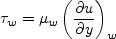 \tau_w = \mu_w \left( \frac{\partial u}{\partial y} \right)_w