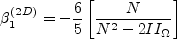 \beta_1^{(2D)} = - \frac{6}{5} \left[\frac{N}{N^2 - 2 II_{\Omega} } \right]