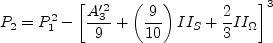 P_2 = P_1^2 - \left[ \frac{A_3'^2}{9} + \left( \frac{9}{10} \right) II_{S} + \frac{2}{3} II_{\Omega} \right]^3