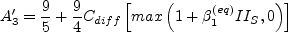 A_3' = \frac{9}{5} + \frac{9}{4} C_{diff} \left[ {\rm max} \left( 1 + \beta_1^{(eq)} II_S, 0 \right) \right]