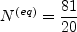 N^{(eq)} = \frac{81}{20}