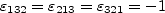 \varepsilon_{132} = \varepsilon_{213} = \varepsilon_{321} = -1