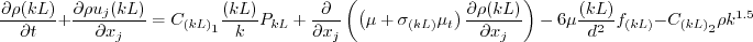 \frac{{\partial \rho (kL)}}{{\partial t}} + \frac{{\partial \rho {u_j}(kL)}}{{\partial {x_j}}} 
   = {{C_{{(kL)}_{\scriptstyle 1}}}\frac{{(kL)}}{k}{P_{kL}} + 
   \frac{\partial }{{\partial {x_j}}}\left( {\left( {{\mu} + 
   {\sigma _{(kL)}}{\mu _t}} \right)\frac{{\partial \rho (kL)}}{{\partial {x_j}}}} \right) - 
   6{\mu}\frac{{(kL)}}{{{d^2}}}{f_{(kL)}}}
   - {C_{{(kL)}_{\scriptstyle 2}}}\rho {k^{1.5}}