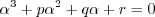 \alpha^3 + p \alpha^2 + q \alpha + r = 0