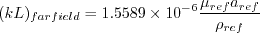 (kL)_{farfield} = 1.5589 \times 10^{-6} \frac{\mu_{ref} a_{ref}}{\rho_{ref}}
