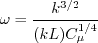 \omega = \frac{k^{3/2}}{(kL) C_\mu^{1/4}}