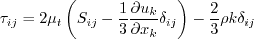 \tau_{ij} = 2 \mu_t \left(S_{ij} - \frac{1}{3} \frac{\partial u_k}{\partial x_k} \delta_{ij} \right) -
\frac{2}{3} \rho k \delta_{ij}