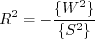 R^2 = - \frac{\lbrace W^2 \rbrace}{\lbrace S^2 \rbrace}