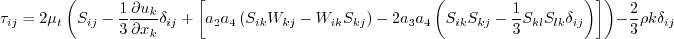 \tau_{ij} = 2 \mu_t \left(S_{ij} - \frac{1}{3} \frac{\partial u_k}{\partial x_k} \delta_{ij}
  + \left[a_2 a_4 \left( S_{ik}W_{kj} - W_{ik}S_{kj}\right) - 2 a_3 a_4 \left(S_{ik}S_{kj} - \frac{1}{3}S_{kl}S_{lk}\delta_{ij}\right)
  \right] \right) -
  \frac{2}{3} \rho k \delta_{ij}