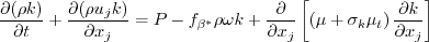 \frac{\partial (\rho k)}{\partial t} + \frac{\partial (\rho u_j k)}{\partial x_j}
  = \cal P - f_{\beta^*} \rho \omega k  + \frac{\partial}{\partial x_j}
\left[\left(\mu + \sigma_k \mu_t \right)\frac{\partial k}{\partial x_j}\right]