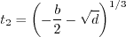 t_2 = \left( -\frac{b}{2} - \sqrt{d} \right)^{1/3}