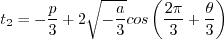 t_2 = -\frac{p}{3} + 2 \sqrt{-\frac{a}{3} } {\rm cos} \left( \frac{2 \pi}{3} + \frac{\theta}{3} \right)