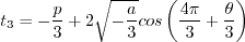 t_3 = -\frac{p}{3} + 2 \sqrt{-\frac{a}{3} } {\rm cos} \left( \frac{4 \pi}{3} + \frac{\theta}{3} \right)