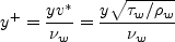y^+ = \frac{y v^*}{\nu_w} = \frac{y \sqrt{\tau_w / \rho_w}}{\nu_w}