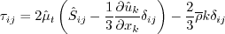 \tau_{ij}=2 \hat \mu_t \left( \hat S_{ij} - \frac{1}{3}
\frac{\partial \hat u_k}{\partial x_k} \delta_{ij} \right) - \frac{2}{3} \overline \rho k \delta_{ij}