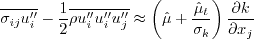 \overline{\sigma_{ij} u_i''} - \frac{1}{2} \overline{\rho u_i'' u_i'' u_j''} \approx
\left( \hat \mu + \frac{\hat \mu_t}{\sigma_k} \right) \frac{\partial k}{\partial x_j}
